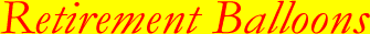 Retirement Helium Balloon UK Delivery by the retirement UK Helium Balloon Delivery Service that believes in a thing called Retirement Balloons!