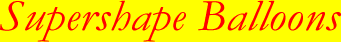 Super Shape Helium Balloon UK Delivery by the Super Shape UK Helium Balloon Delivery Service that believes in a thing called Super Shape Balloons!